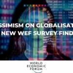 Final Pessimism on globalisation, new WEF survey finds